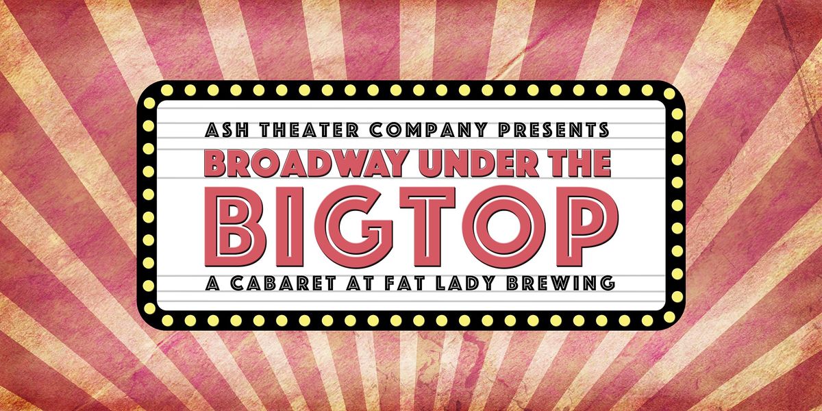ASH Theater Company presents Broadway Under the Big Top