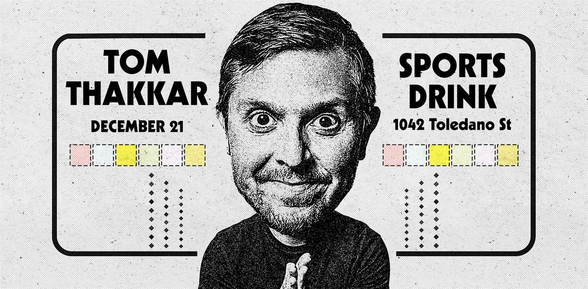 Tom Thakkar at SPORTS DRINK (Saturday - 7:00pm Show)