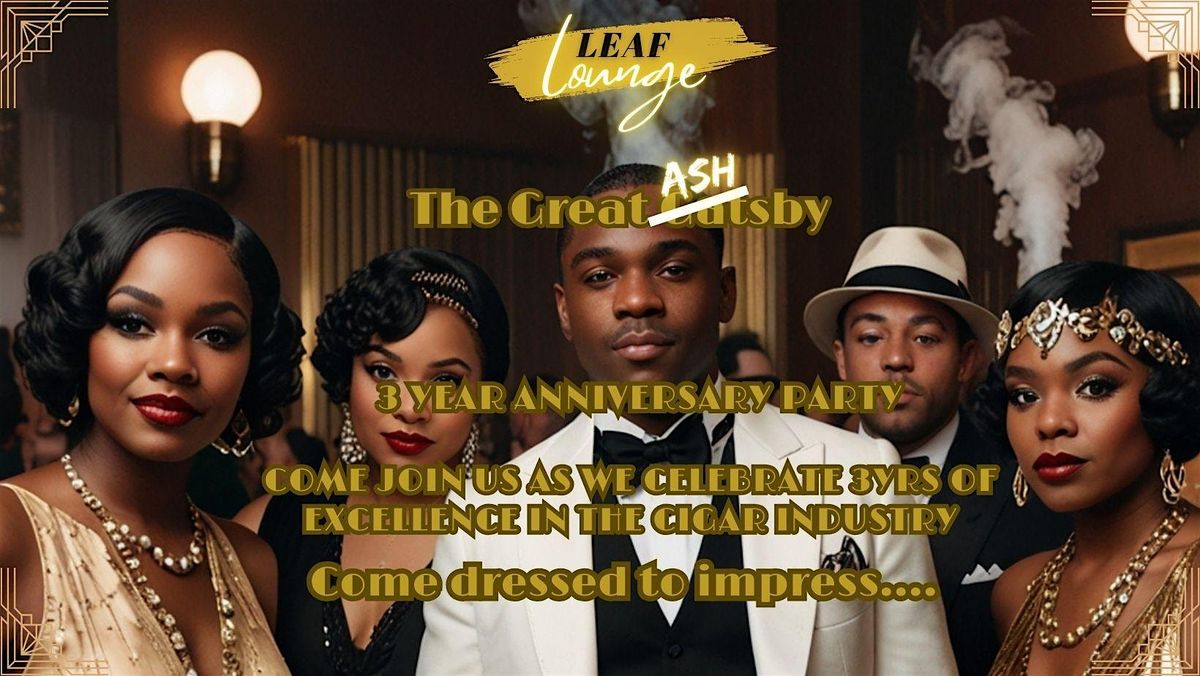 The Leaf Lounge Presents: The Great Ashsby 3 year Anniversary