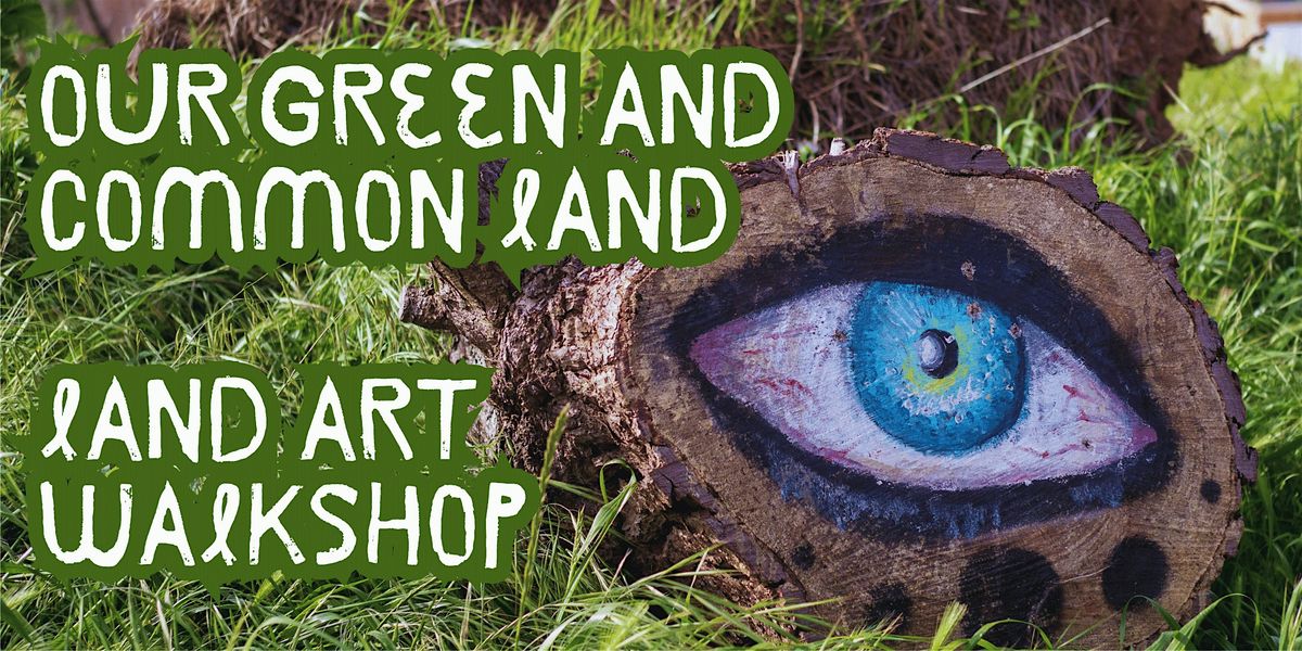 Our Green and Common Land - a land art walkshop