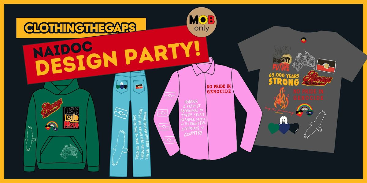 Mob Only  NAIDOC Design Party  at Clothing The Gaps