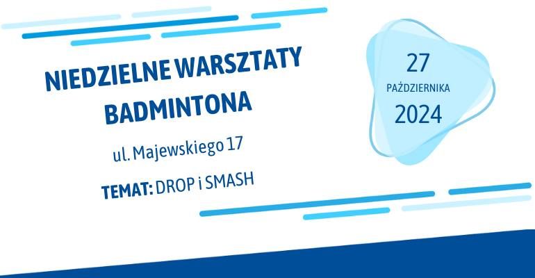 NIEDZIELNE WARSZTATY BADMINTONA 27.10 - DROP i SMASH