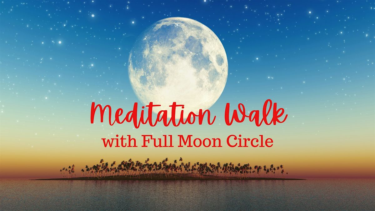 Meditation Walk with Full Moon Circle