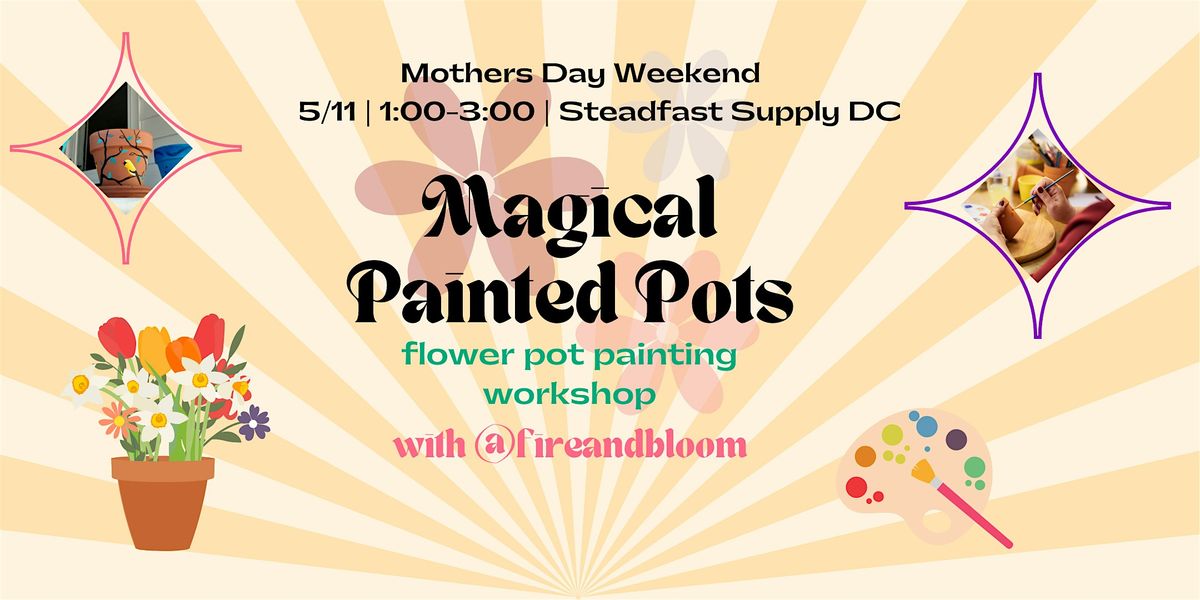 5\/11- Flower Pot Painting at Steadfast Supply DC: Mothers Day Weekend