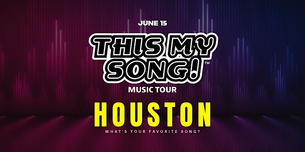 THIS MY SONG! | MUSIC TOUR | HOUSTON | JUNE 15