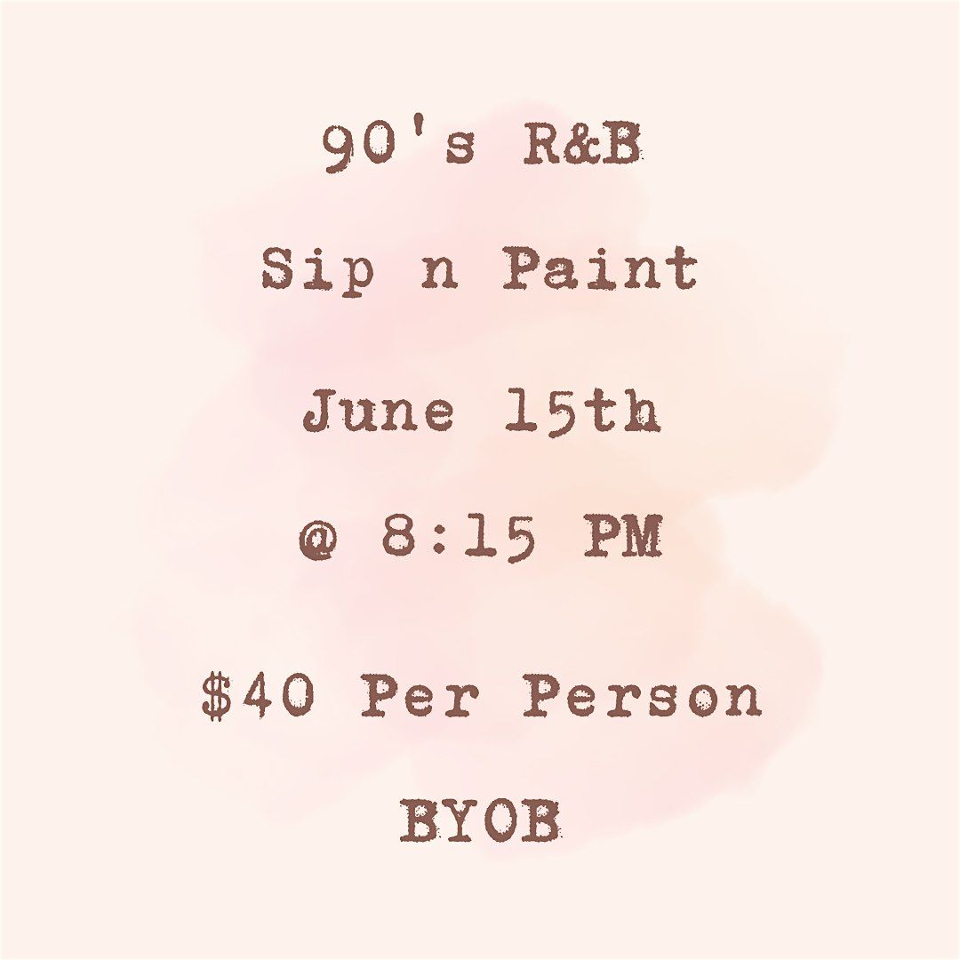 The 90's R&B Sip n Paint Experience!
