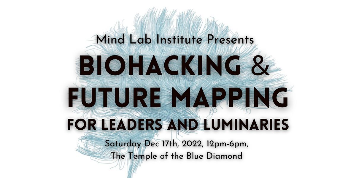 Biohacking & Future Mapping with the Mind Lab Institute, The Temple of ...