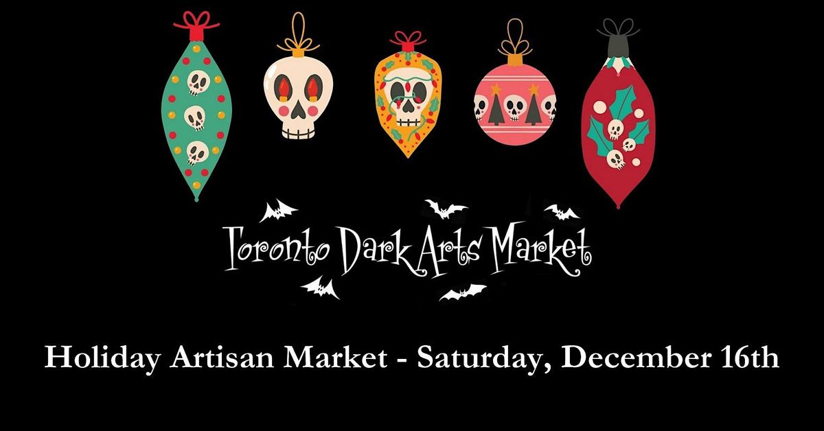 Toronto Dark Arts Market - Holiday Market