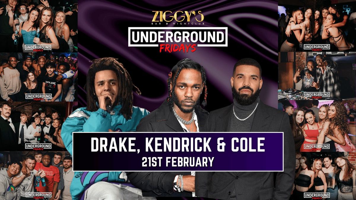 Underground Fridays at Ziggy's DRAKE, KENDRICK &amp; COLE - 21st February