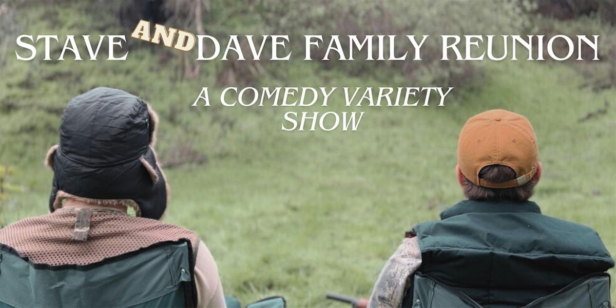 STAVE AND DAVE FAMILY REUNION - A Comedy Variety Show