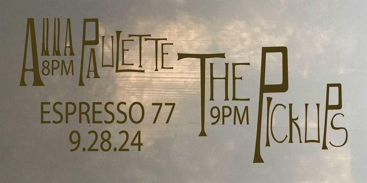 The Pickups + Anna Paulette Live at Espresso 77