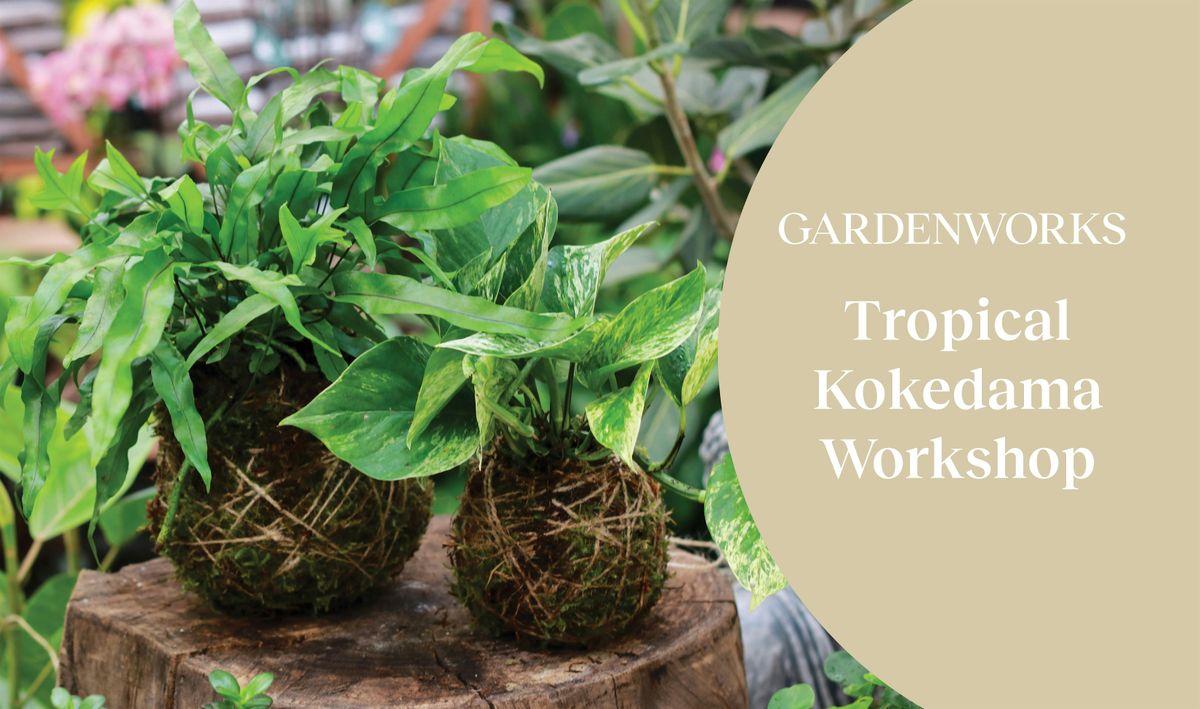 Tropical Kokedama  Workshop at GARDENWORKS Burnaby-Mandeville