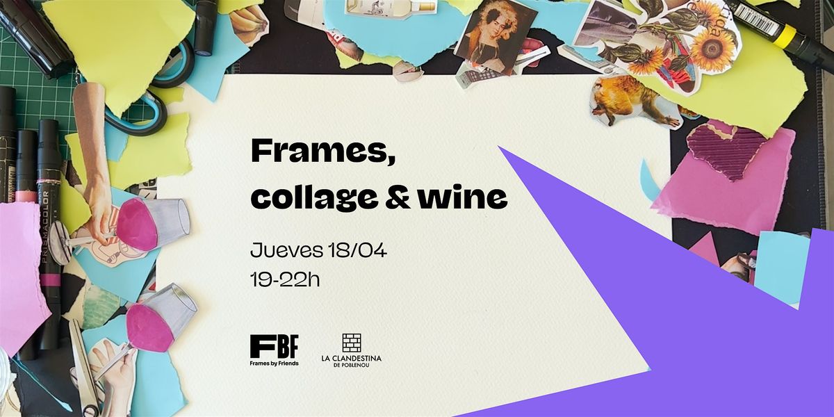 Frames, Collage & Wine