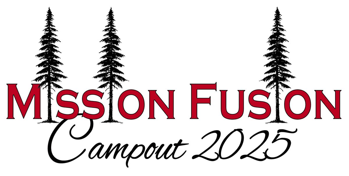 Mission Fusion Campout May 16-19: Applications are Live!