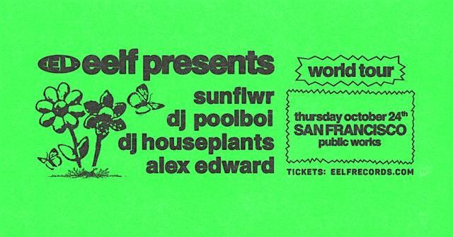 sunflwr, dj poolboi, dj houseplants presented by EELF