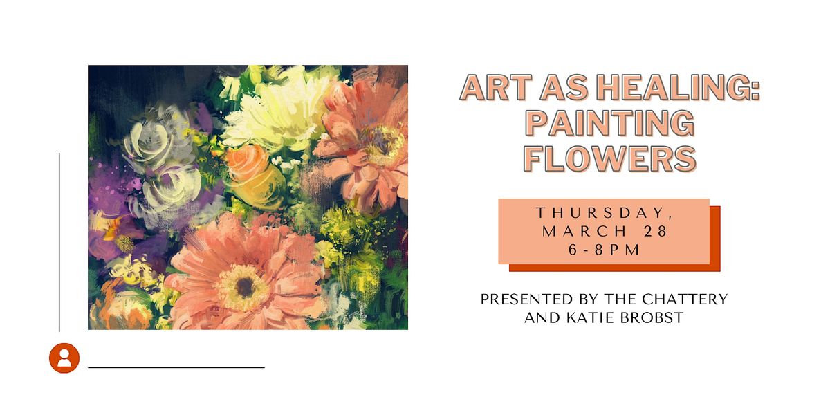 Art as Healing: Painting Flowers - IN-PERSON CLASS