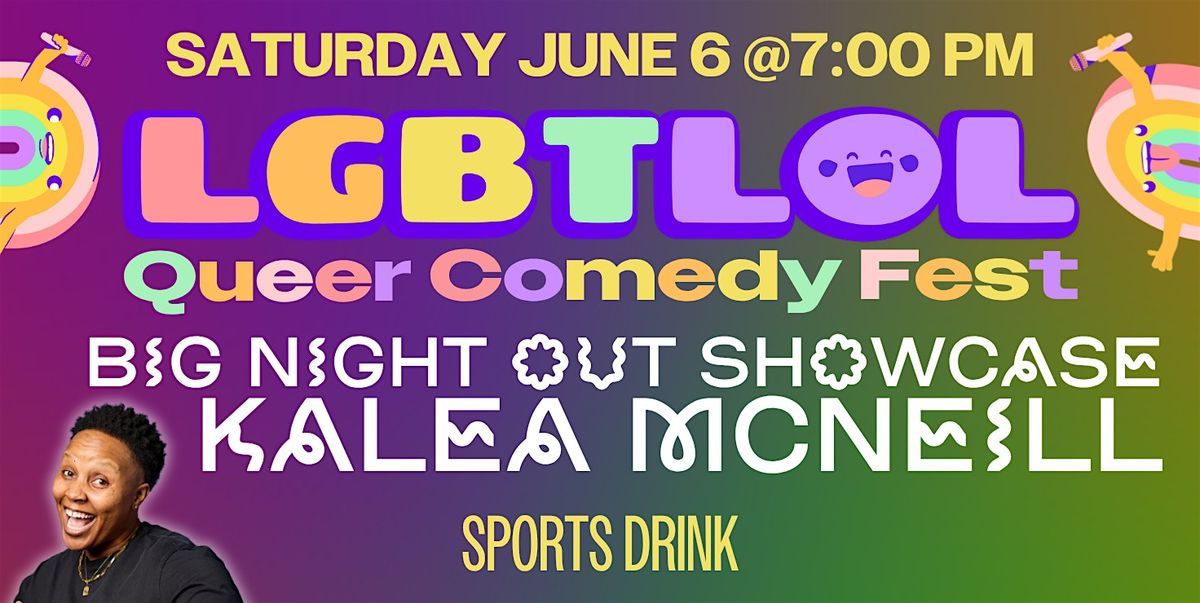 Big Night Out Showcase with Kalea McNeill: LGBTLOL 2025 (Saturday, 7pm)