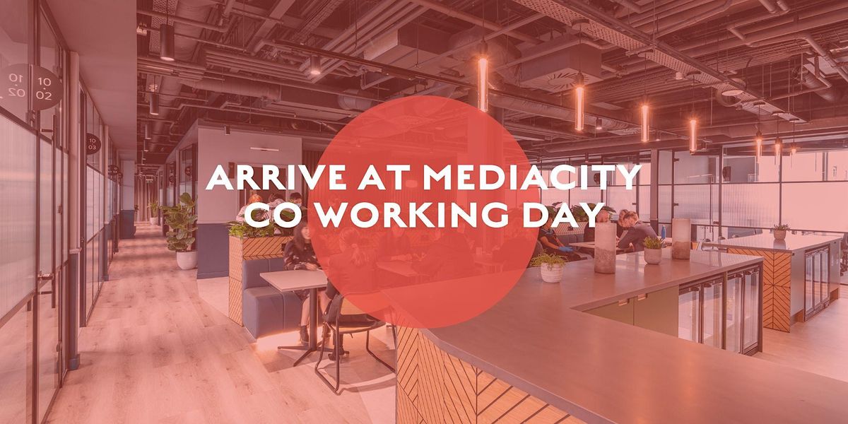 ARRIVE at MediaCity Co-Working Day