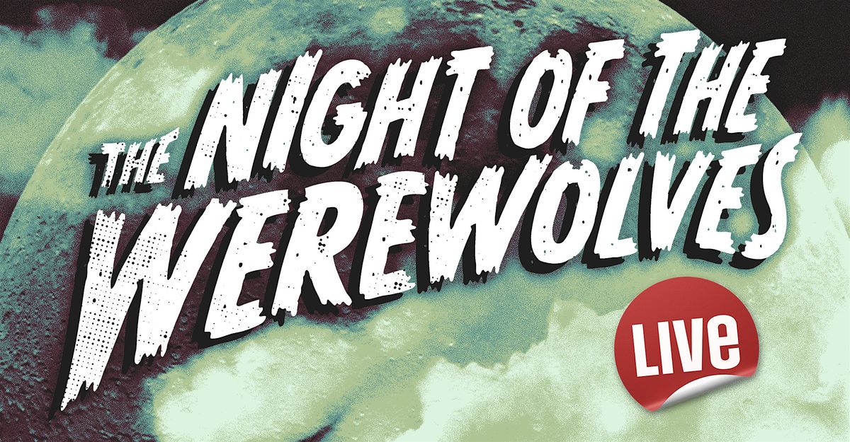 The Night of the Werewolves: LIVE!