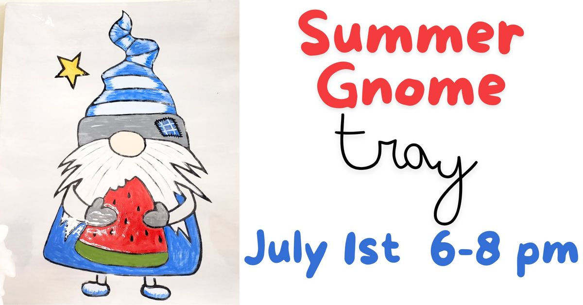  Summer Gnome Tray Painting Class - July 1st 6-8 PM BYOB