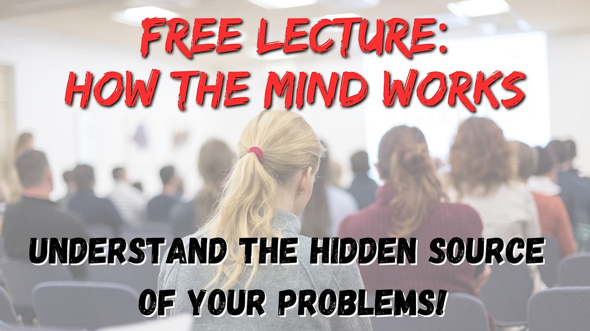 Free: How the mind works - Understand the hidden source of your problems!