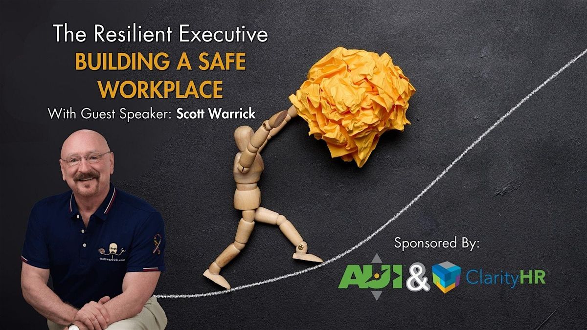 THE RESILIENT EXECUTIVE - BUILDING A SAFE WORKPLACE