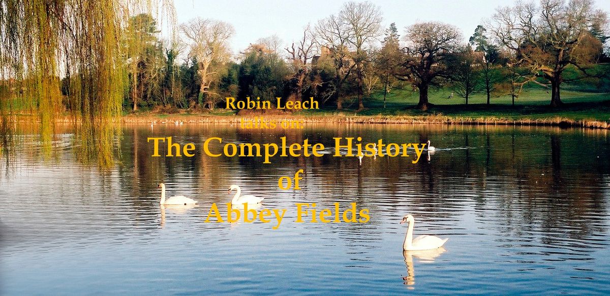 The Complete History  of Abbey Fields - a Kenilworth u3a Event