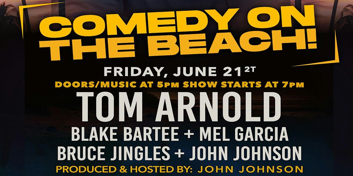 COMEDY ON THE BEACH! - Featuring TOM ARNOLD- No Cover\/Free Show! - FRI 6\/21
