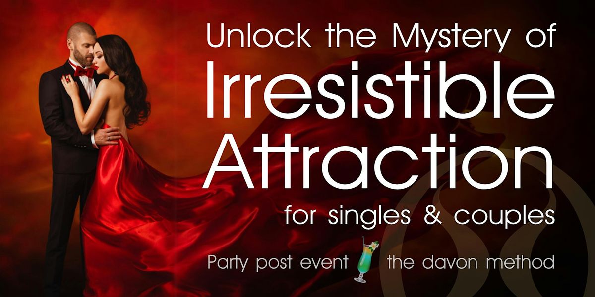 Unlock the Mystery of Irresistible Attraction for singles & couples- in SF!