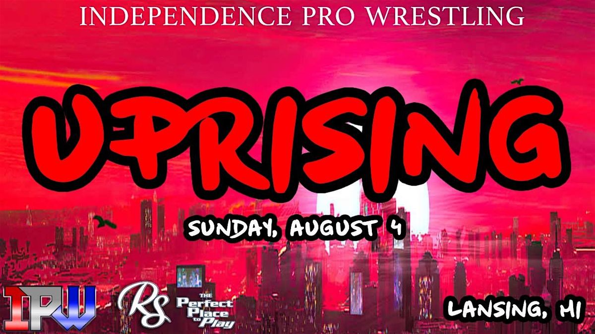 IPW presents - UPRISING - Live Pro Wrestling in Lansing, MI