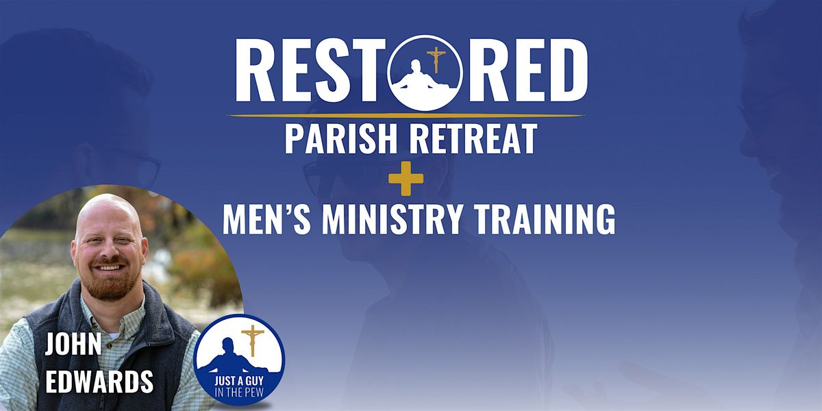 RESTORED: Parish Retreat with John Edwards