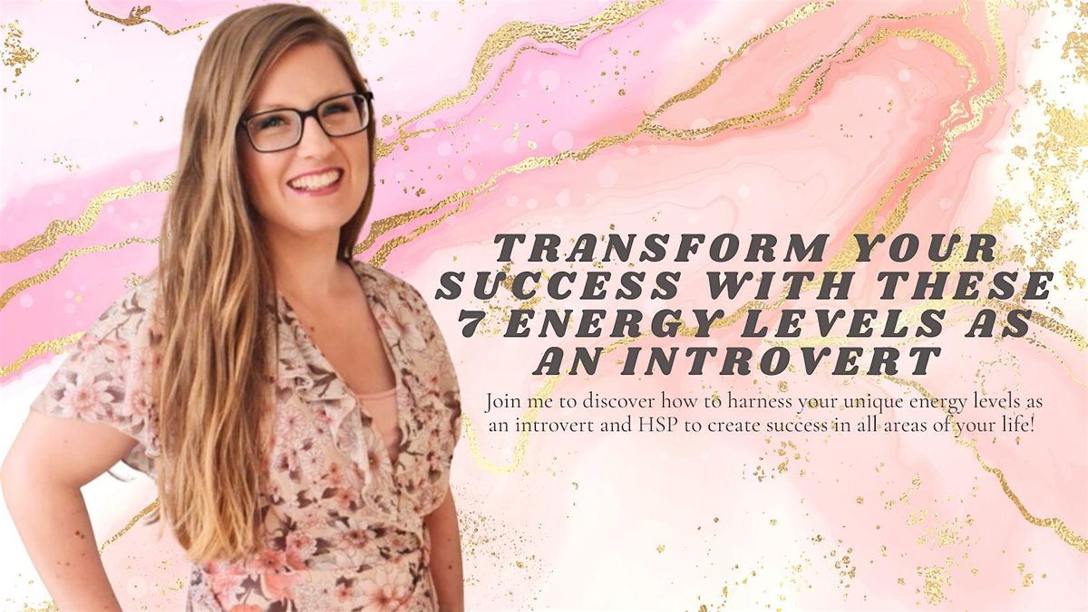 Transform Your Success With These 7 Energy Levels As An Introvert