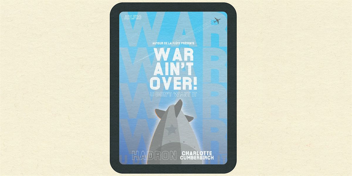 ADLF pr\u00e9sente WAR AIN'T OVER ! ( U DON'T WANT IT)