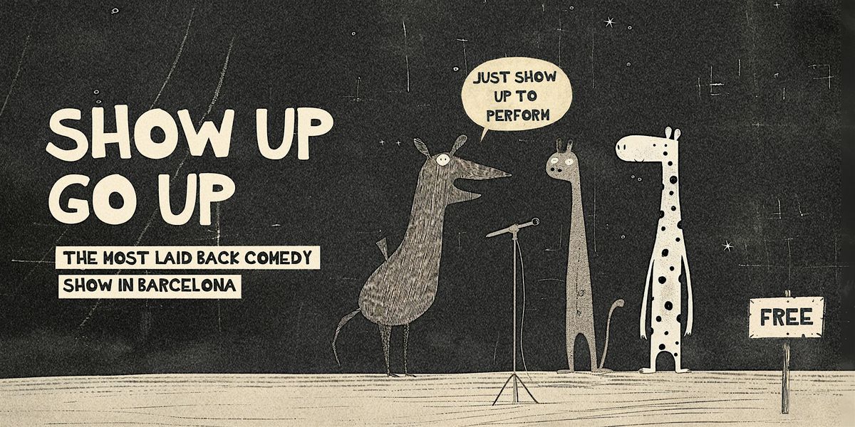 Show Up Go Up  \u2022 Open Mic Comedy in English \u2022 Saturday