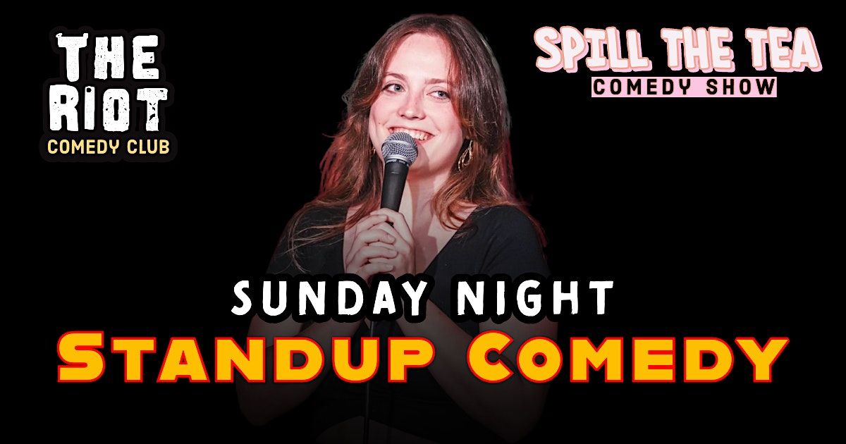 The Riot presents Sunday Night Standup Comedy "Spill The Tea"