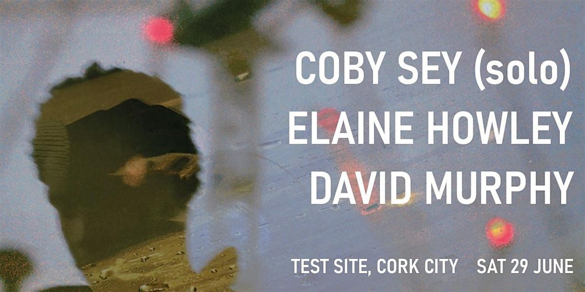 Coby Sey (ad 93 \/ solo) \/ Elaine Howley \/ David Murphy