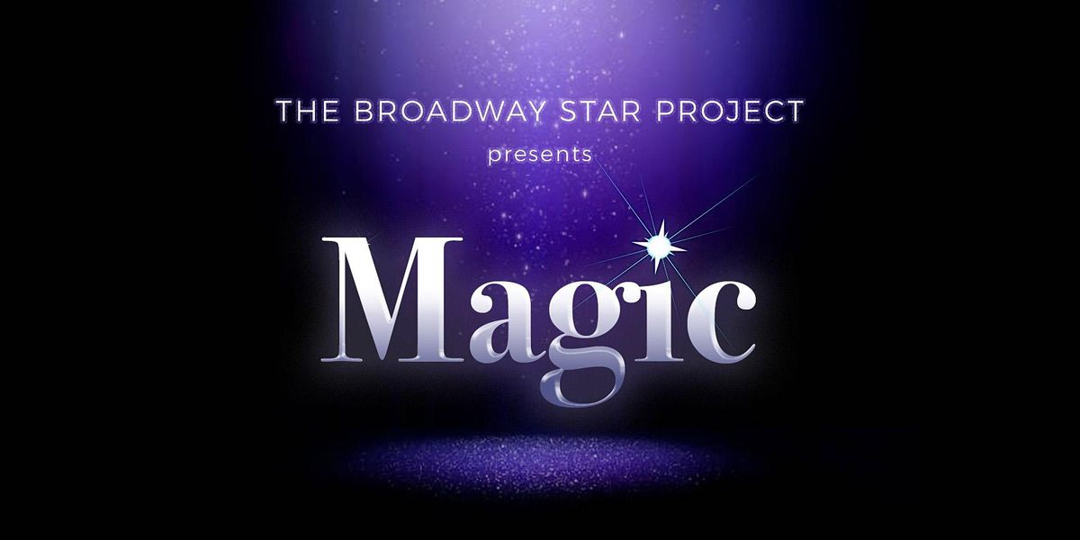 The Broadway Star Project presents Magic