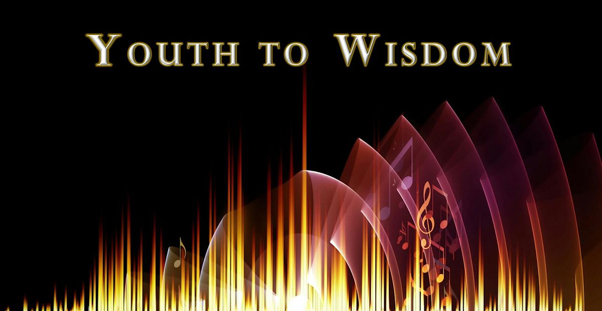 Youth to Wisdom