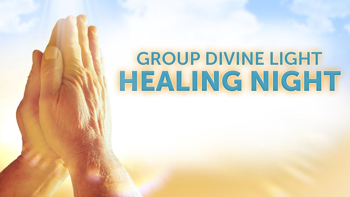 Group Divine Light Healing Night \u2014 in person only