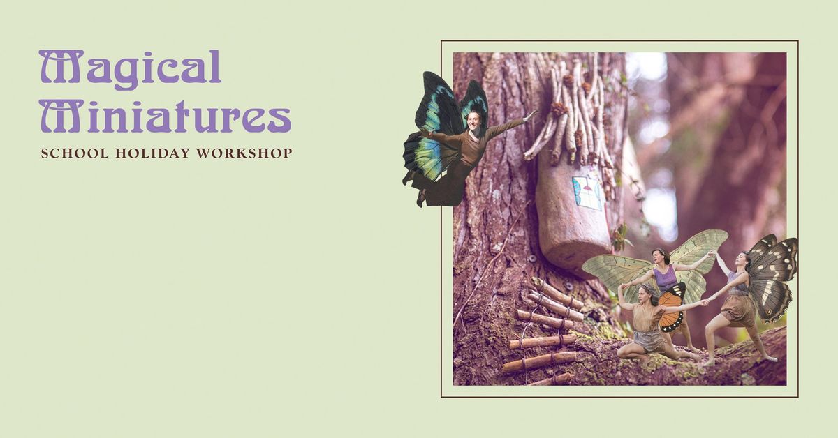 Magical Miniatures: School Holiday Workshop