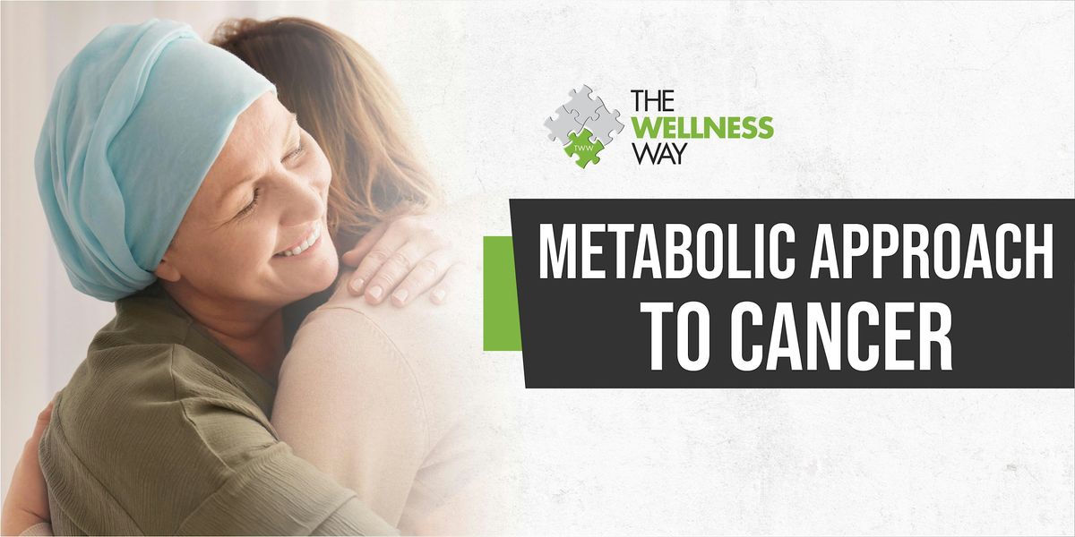 The Wellness Way's Metabolic Approach to Cancer