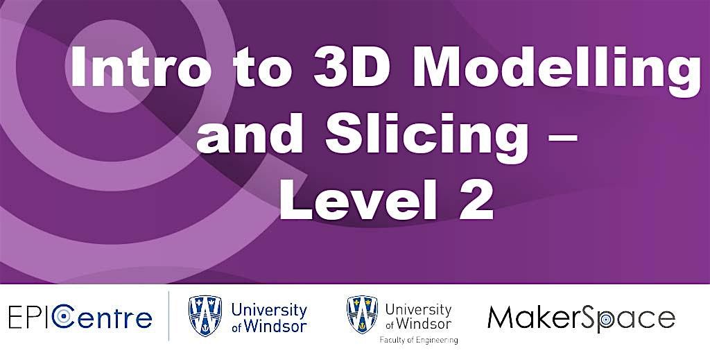 Intro to 3D Modelling and Slicing : Level 2