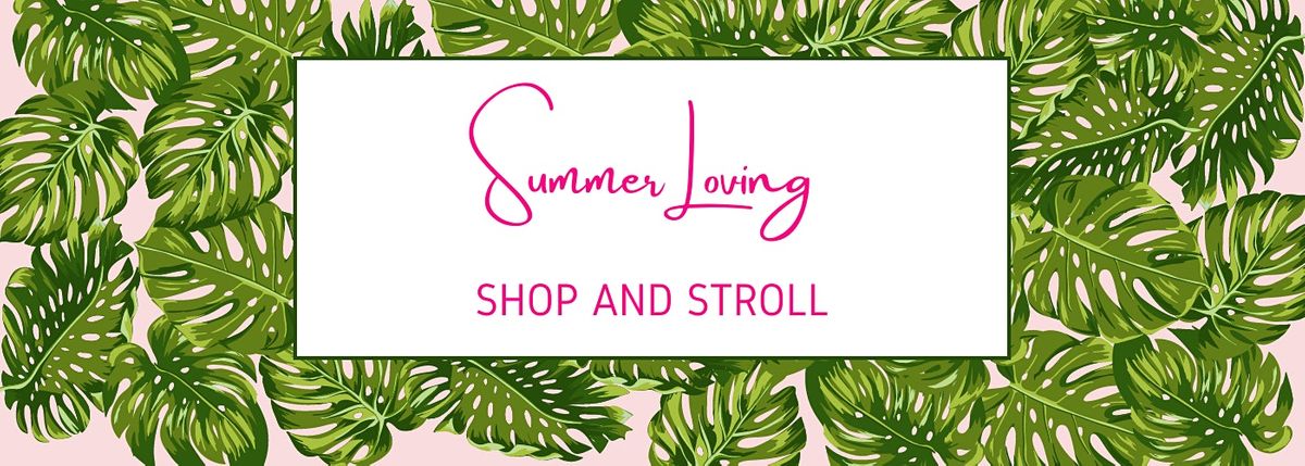Summer Loving Shop and Stroll Event!