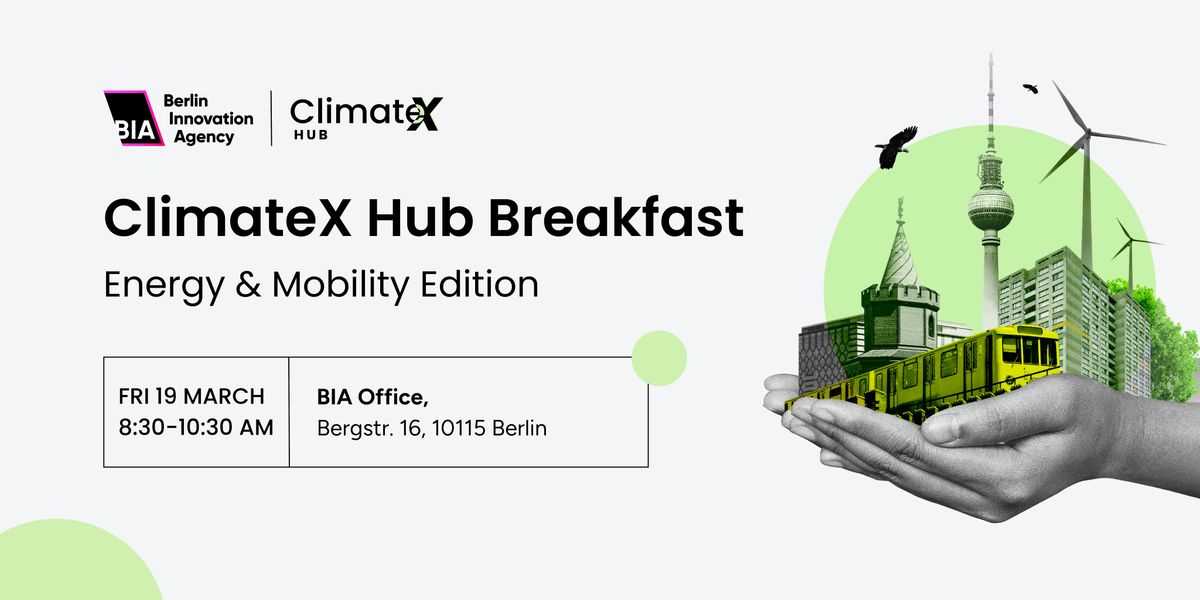 Climatex ClimateX Hub Breakfast, BIA Berlin Innovation Agency, Bergstraße ...