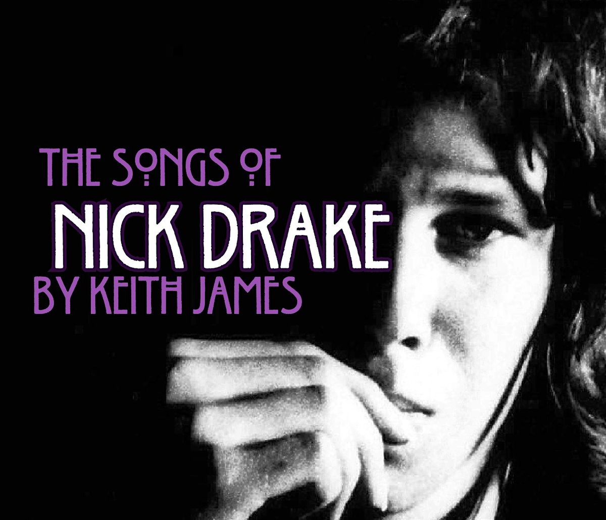 The Songs of Nick Drake by Keith James (Doors 7pm \/ Performance 7:30)