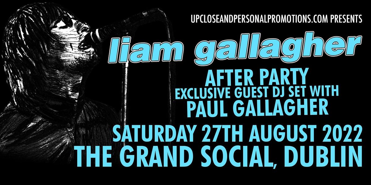 Exclusive LIAM GALLAGHER Aftershow Party Dublin
