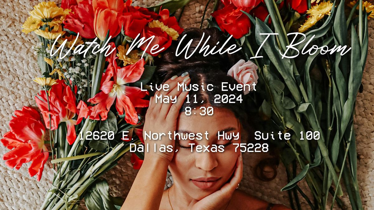 Watch Me While I Bloom: Live music event
