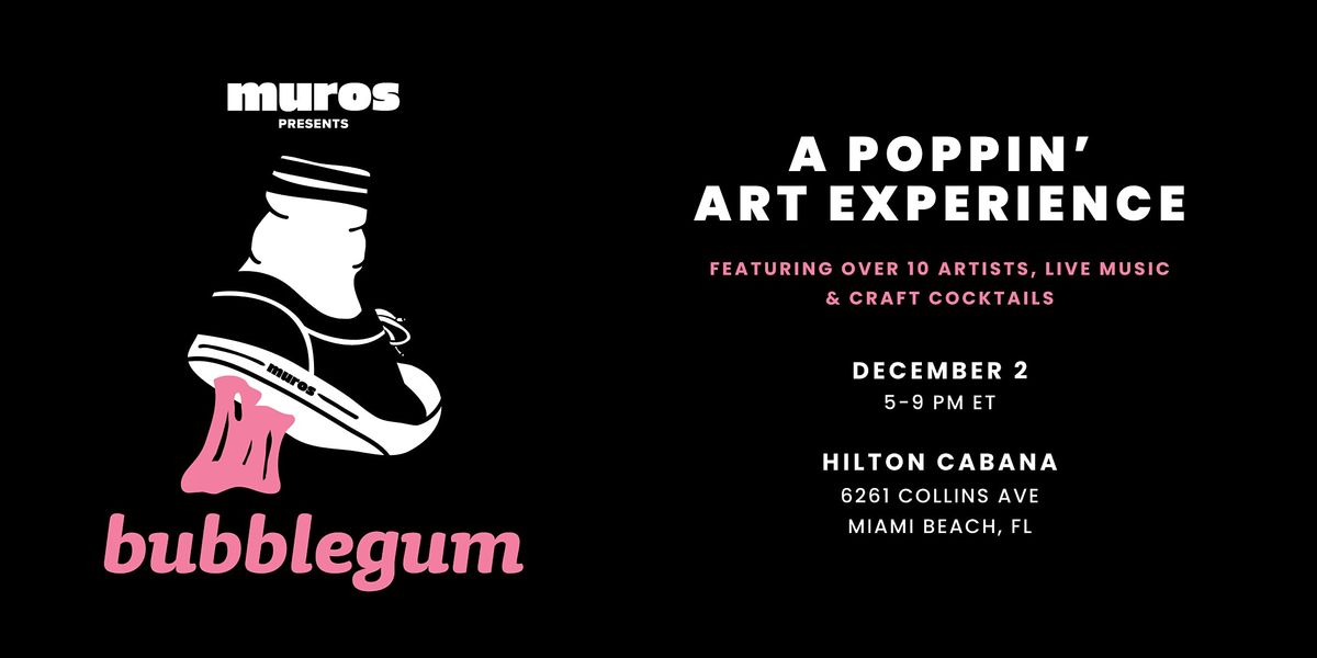 Muros Presents: Bubblegum \u2014 A Poppin' Art Experience