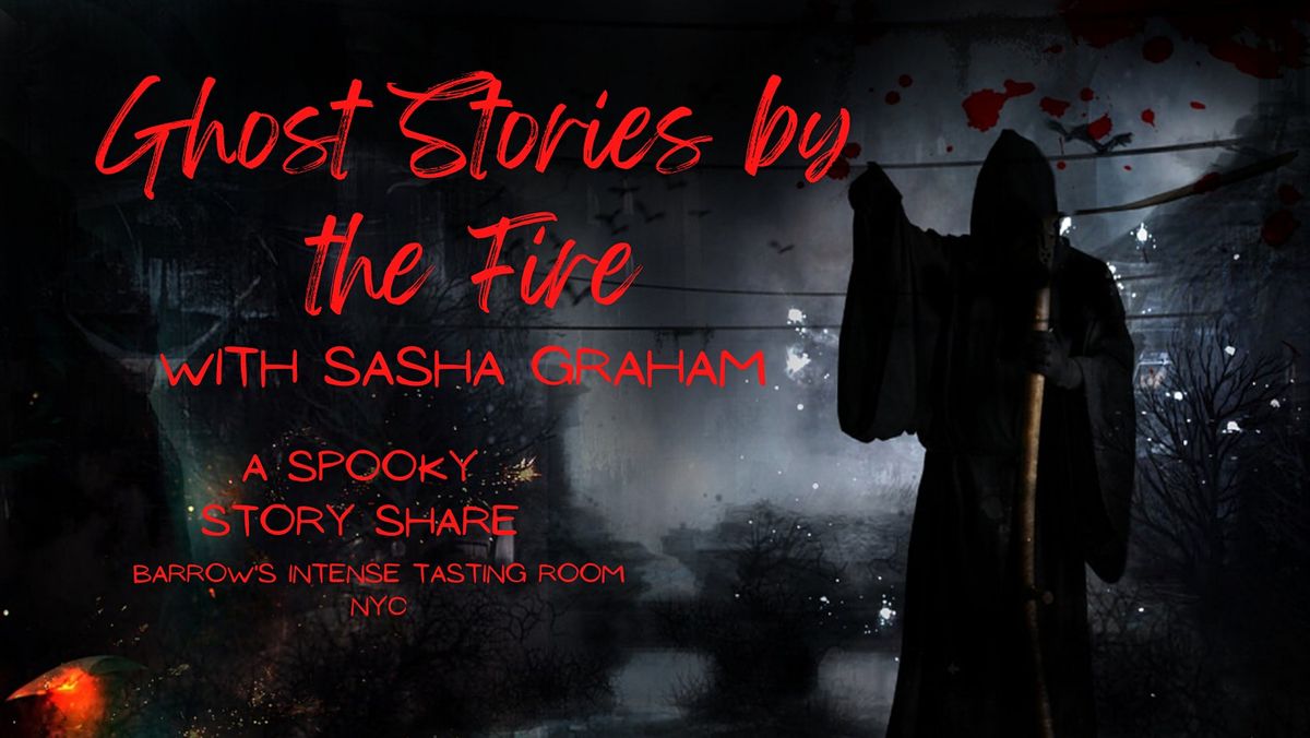 Sasha Graham Presents: "Ghost Stories By the Fire"