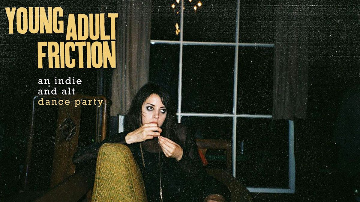 Young Adult Friction: an indie + alt dance party